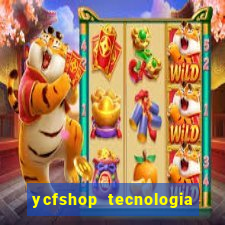 ycfshop tecnologia em ecommerce ltda jogos